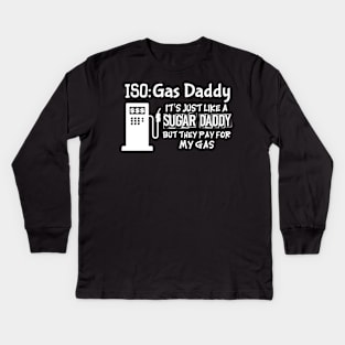 ISO Gas Daddy - Like A Sugar Daddy But For Gas Kids Long Sleeve T-Shirt